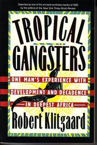 Tropical Gangsters - One Man's Experience With Development and Decadence in Deepest Africa