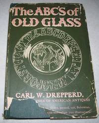 The ABC's of Old Glass by Carl W. Drepperd
- First Edition
- 1949
- from Easy Chair Books (SKU: 161776)