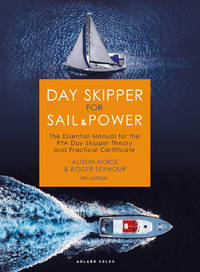 Day Skipper for Sail and Power: The Essential Manual for the RYA Day Skipper Theory and Practical...
