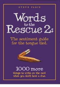 Words to the Rescue 2 : 1000 more things to write on the card when you don't have a clue: the...