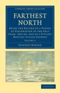 Farthest North: Being the Record of a Voyage of Exploration of the Ship Fram, 1893-96, and of a Fifteen Months&#039; Sleigh Journey (Cambridge Library Collection - Polar Exploration) (Volume 2) by Fridtjof Nansen - 2011-05-15