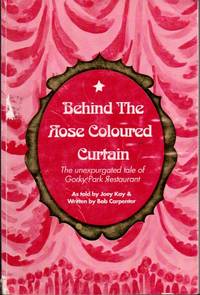 Behind the Rose Coloured Curtain: The Unexpurgated Tale of Gorky Park Restaurant by Bob (written by) Joey (as Told by); Carpenter - Paperback - Signed First Edition - 1991 - from Clausen Books, RMABA (SKU: SB6983)