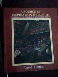 image of A Source of Inspiration and Delight. The Buildings of the State Library of New South Wales Since 1826
