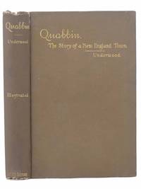 Quabbin: The Story of a Small Town with Outlooks Upon Puritan Life by Underwood, Francis H - 1893