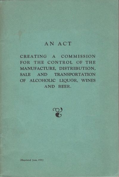 An Act Creating A Commission For the Control of the Manufacture, Distribution, Sale and Transportation of Alcoholic Liquor, Wines and Beer
