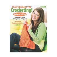 I Can't Believe I'm Crocheting: Updated Edition (Leisure Arts #4061)