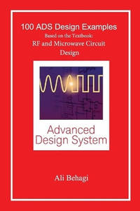 100 Ads Design Examples: Based on the Textbook: RF and Microwave Circuit Design