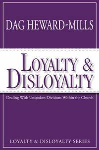 Loyalty and Disloyalty : Dealing with Unspoken Divisions Within the Church