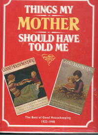 image of Things My Mother Should Have Told Me. The Best of Goodhousekeeping 1922-1940