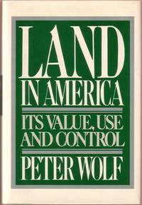 Land in America: Its Value, Use, and Control by Peter Wolf - First Edition - 1981 - from Twin City Antiquarian Books (SKU: BURE00002)