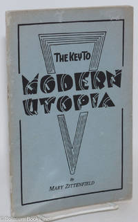 cover of The key to "modern utopia"; an original approach to the solution of the economic and industrial problems of today