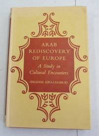 Arab Rediscovery of Europe; A Study in Cultural Encounters by Ibrahim Abu-Lughod - Hardcover - 1963 - from Midway Used and Rare Books (SKU: 61573)