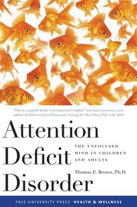 Attention Deficit Disorder: The Unfocused Mind in Children and Adults (Yale University Press...