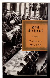 OLD SCHOOL. by Wolff, Tobias - 2009.