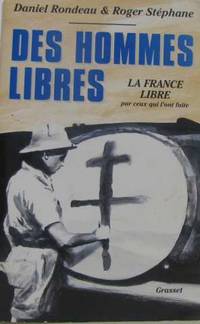 Des hommes libres : La france libre par ceux qui l'ont faite