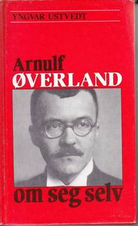 (ØVERLAND, ARNULF) Arnulf Øverland om seg selv.