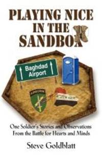 PLAYING NICE IN THE SANDBOX: One Soldier's Stories and Observations from the Battle for Hearts...