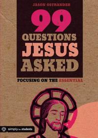 99 Questions Jesus Asked : Focusing on the Essential