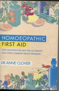HOMOEOPATHIC FIRST AID Safe and Effective Help for Accidents and Other Common Health Problems by Anne M Clover - Paperback - First Edition - 1990 - from Dromanabooks (SKU: 19844)