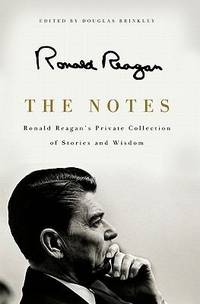 The Notes : Ronald Reagan's Private Collection of Stories and Wisdom