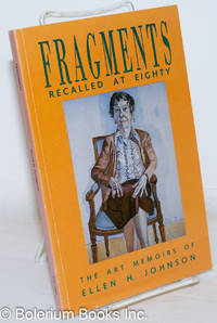 Fragments Recalled at Eighty: The Art Memoirs of Ellen H. Johnson by Johnson, Ellen H.; edited with an introduction by Athena Tacha - 1993