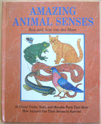 Amazing Animal Senses: 25 Clever Tricks, Tests, and Movable PartsThat Show How Animals Use Their Senses to Survive!