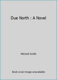 Due North : A Novel