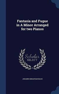 Fantasia and Fugue in a Minor Arranged for Two Pianos
