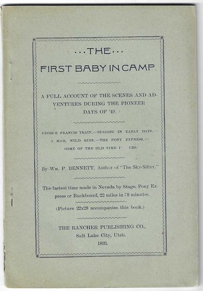 The First Baby in Camp. A Full Account of the Scenes of Adventures During the Pioneer Days of '49. George Francis Train. Staging in Early Days. A Mad, Wild Ride. The Pony Express. Some of the Old Time Drivers