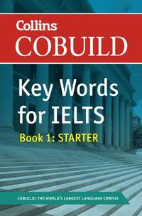 Collins COBUILD Key Words for IELTS: Book 1 Starter IELTS 4-5.5 (B1+) (Collins English for IELTS)