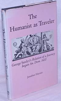 image of The Humanist as Traveler: George Sandys's Relation of a Journey begun An. Dom. 1610