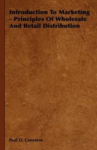 Introduction To Marketing - Principles Of Wholesale And Retail Distribution