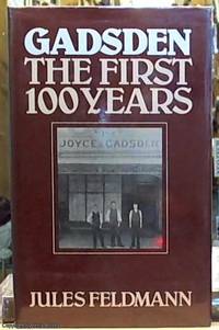 Gadsden; The First 100 Years by Feldmann, Jules - 1980