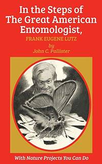 In the Steps of the Great American Entomologist, Frank Eugene Lutz