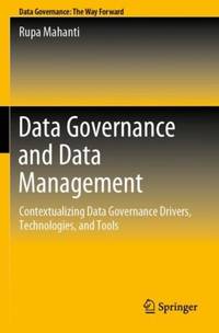 Data Governance and Data Management : Contextualizing Data Governance Drivers, Technologies, and...