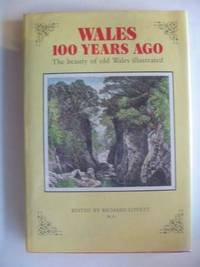 WALES 100 YEARS AGO: THE BEAUTY OF OLD WALES ILLUSTRATED de Lovett, Richard - 1985