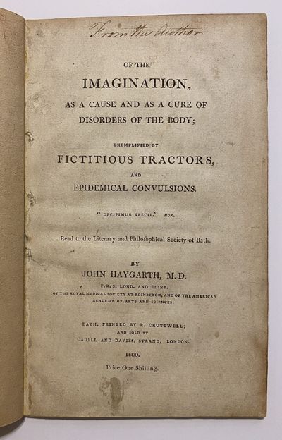 [MEDICINE / PSYCHIATRY]. Of the Imagination: As a Cause and as a Cure of Disorders of the Body; exemplified by Fictitious Tractors, and Epidemical Convulsions. [...] Read to the Literary and Philosophical Society of Bath