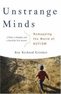 Unstrange Minds : Remapping the World of Autism