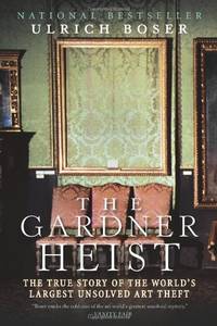 image of The Gardner Heist: The True Story of the World's Largest Unsolved Art Theft