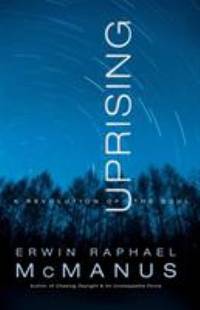 Uprising : A Revolution of the Soul by Erwin Raphael McManus - 2006