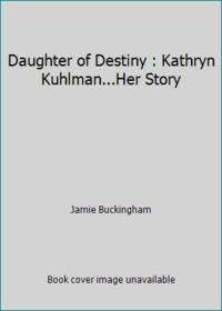 Daughter of Destiny : Kathryn Kuhlman...Her Story