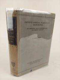 JAPAN'S SPECIAL POSITION IN MANCHURIA: ITS ASSERTION, LEGAL INTERPRETATION AND PRESENT MEANING