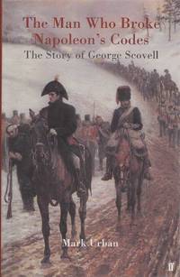 The Man Who Broke Napoleon's Codes: The Story of George Scovell