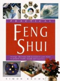 image of Practical Feng Shui : Arrange, Decorate and Accessorize Your Home to Promote Health, Wealth and Happiness