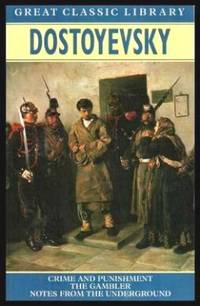 image of CRIME AND PUNISHMENT; THE GAMBLER; LETTERS FROM THE UNDERWORLD (also known as Notes from the Underground)