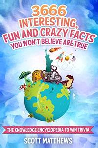 3666 Interesting, Fun And Crazy Facts You Won't Believe Are True - The Knowledge Encyclopedia...