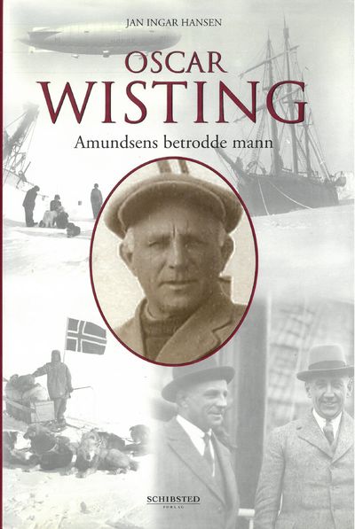 Oscar Wisting. Amundsens betrodde mann.