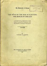 The Role of the Bar in Electing the Bench in Chicago: A Dissertation  Submitted to the Faculty of the Division of the Social Sciences in  Candidacy for the Degree of Doctor of Philosophy