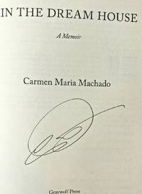 IN THE DREAM HOUSE: A Memoir (SIGNED) by Carmen Maria Machado - Nov 5, 2019