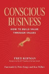 Conscious Business : How to Build Value Through Values